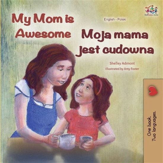 My Mom is Awesome (English Polish Bilingual Book) - English Polish Bilingual Collection - Shelley Admont - Kirjat - Kidkiddos Books Ltd. - 9781525923111 - tiistai 18. helmikuuta 2020