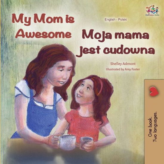 My Mom is Awesome (English Polish Bilingual Book) - English Polish Bilingual Collection - Shelley Admont - Böcker - Kidkiddos Books Ltd. - 9781525923111 - 18 februari 2020