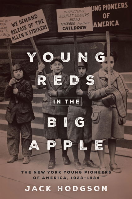 Cover for Jack Hodgson · Young Reds in the Big Apple: The New York Young Pioneers of America, 1923-1934 (Hardcover Book) (2024)