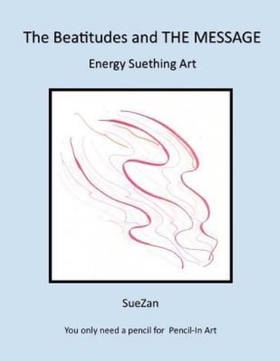 Cover for SuZan · The Beatitudes and The Message : Energy Suething Art (Pocketbok) (2016)