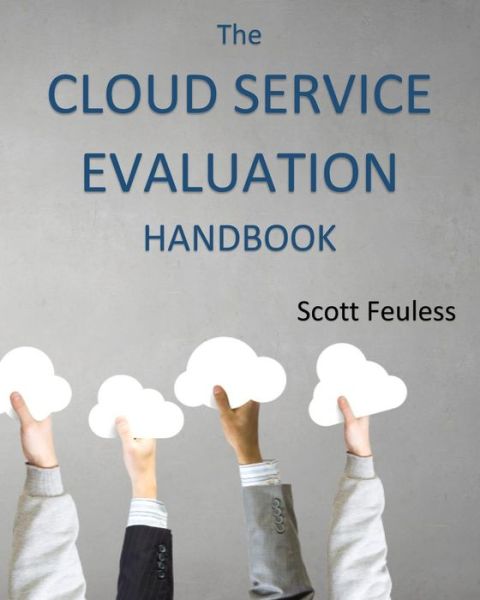 Scott Feuless · The Cloud Service Evaluation Handbook (Paperback Book) (2016)