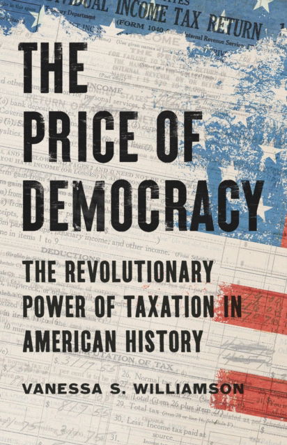 Cover for Vanessa S. Williamson · The Price of Democracy: The Revolutionary Power of Taxation in American History (Hardcover bog) (2025)