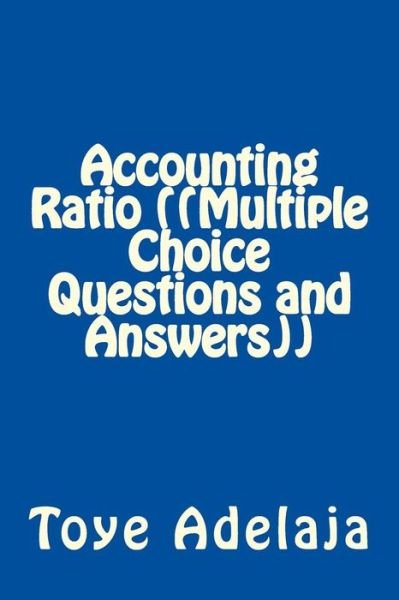 Cover for Toye Adelaja · Accounting Ratio (Multiple Choice Questions and Answers) (Pocketbok) (2017)