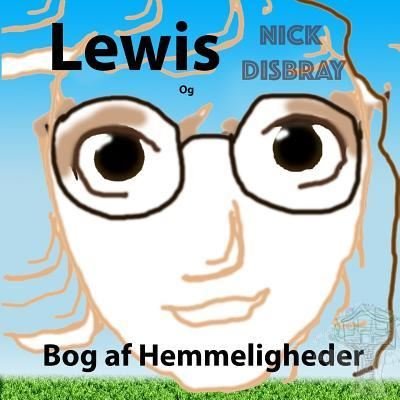 Lewis og Bog af Hemmeligheder - Nick Disbray - Livres - Createspace Independent Publishing Platf - 9781546995111 - 28 mai 2017