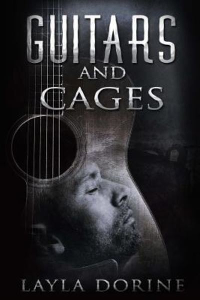 Guitars and Cages - Layla Dorine - Books - Createspace Independent Publishing Platf - 9781547068111 - June 1, 2017