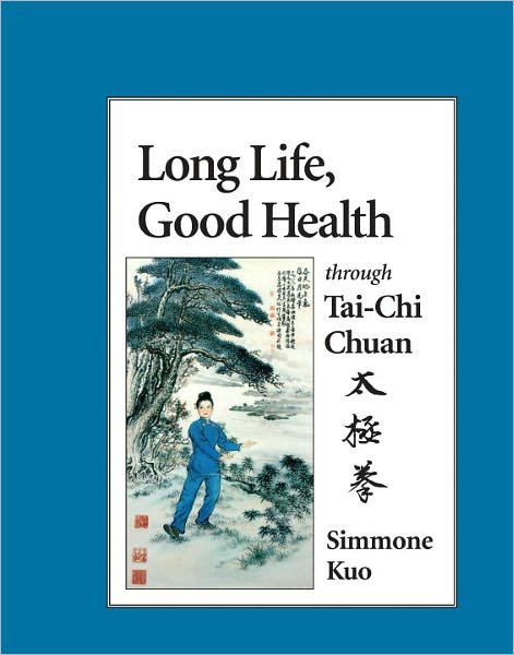 Long Life, Good Health Through Tai-Chi Chuan - Simmone Kuo - Kirjat - North Atlantic Books,U.S. - 9781556431111 - perjantai 15. tammikuuta 1993