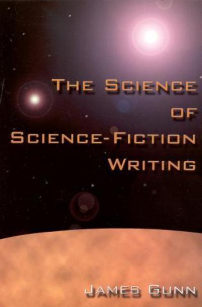 The Science of Science Fiction Writing - James Gunn - Livros - Scarecrow Press - 9781578860111 - 31 de dezembro de 2000