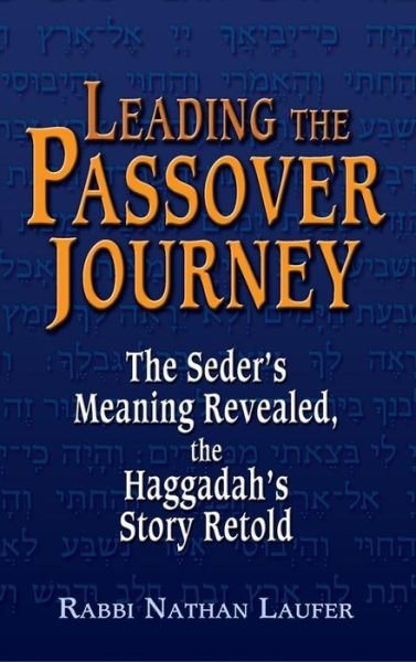 Cover for Nathan Laufer · Leading the Passover Journey: The Seder's Meaning Revealed, the Haggadah's Story Retold (Hardcover Book) (2005)