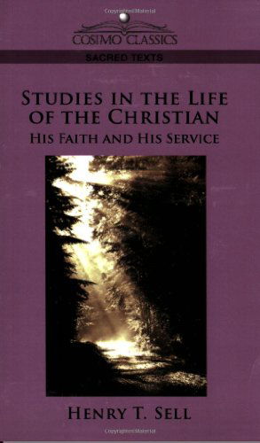 Cover for Henry T. Sell · Studies in the Life of the Christian: His Faith and His Service (Paperback Book) (2005)