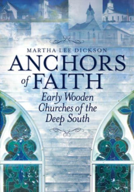 Cover for Martha Lee Dickson · Anchors of Faith: Early Wooden Churches of the Deep South (Pocketbok) (2013)