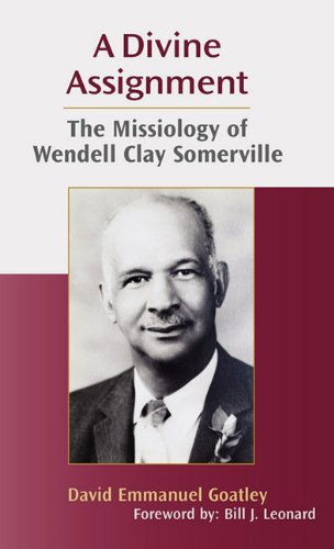 A Divine Assignment: the Missiology of Wendell Clay Somerville - David Emmanuel Goa - Books - Lucas Park Books - 9781603500111 - July 30, 2010