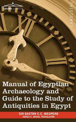 Cover for Gaston Camille Charles Maspero · Manual of Egyptian Archaeology and Guide to the Study of Antiquities in Egypt (Paperback Book) (2009)