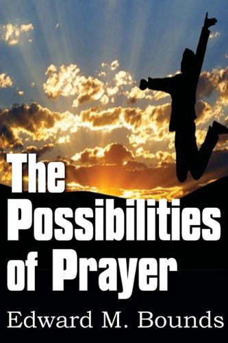 Cover for Edward M. Bounds · The Possibilities of Prayer (Paperback Book) (2010)