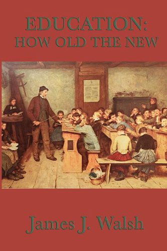 Cover for James J. Walsh · Education: How Old the New (Taschenbuch) (2011)