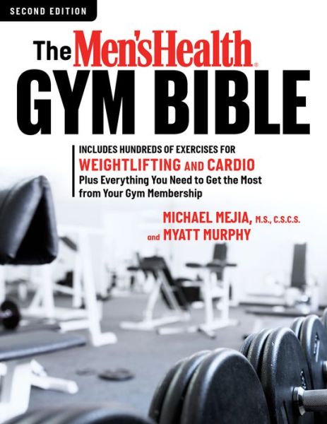 The Men's Health Gym Bible (2nd edition): Includes Hundreds of Exercises for Weightlifting and Cardio - Myatt Murphy - Books - Rodale Press - 9781623368111 - April 18, 2017