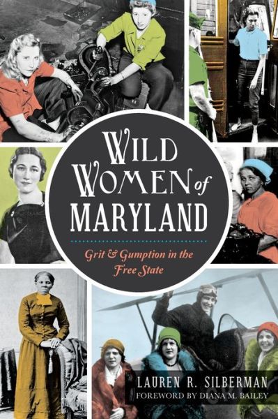 Cover for Lauren R Silberman · Wild Women of Maryland:: Grit &amp; Gumption in the Free State (Paperback Book) (2015)