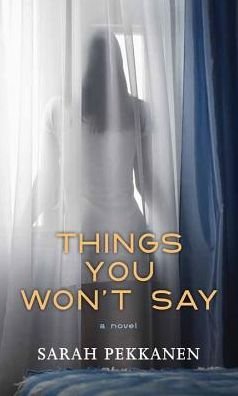 Cover for Sarah Pekkanen · Things You Won't Say (Hardcover bog) (2015)