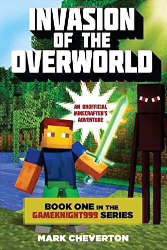 Cover for Mark Cheverton · Invasion of the Overworld: Book One in the Gameknight999 Series: an Unofficial Minecrafter?s Adventure (Gameknight999: an Unofficial Minecrafter's Adventure) (Pocketbok) (2014)