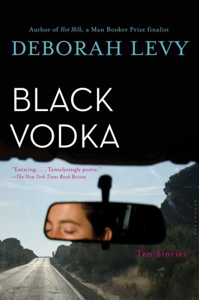 Black Vodka Ten Stories - Deborah Levy - Kirjat - Bloomsbury USA - 9781632869111 - tiistai 9. toukokuuta 2017