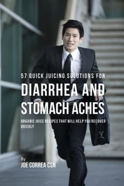 Cover for Joe Correa · 57 Quick Juicing Solutions for Diarrhea and Stomach Aches (Paperback Book) (2018)