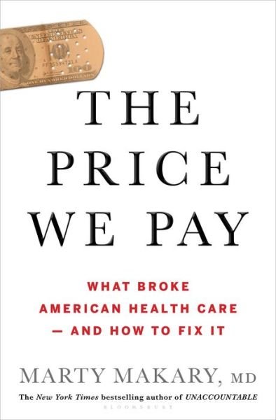 Cover for Makary, untitled makary Marty, MD · The Price We Pay: What Broke American Health Care--and How to Fix It (Inbunden Bok) (2019)