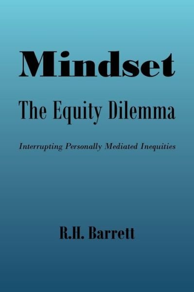 Cover for R H Barrett · Mindset: The Equity Dilemma Interrupting Personally Mediated Inequities (Pocketbok) (2022)