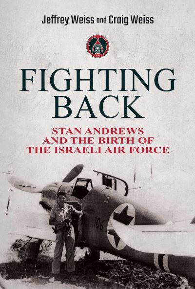 Cover for Jeffrey Weiss · Fighting Back: Stan Andrews and the Birth of the Israeli Air Force (Hardcover Book) (2022)