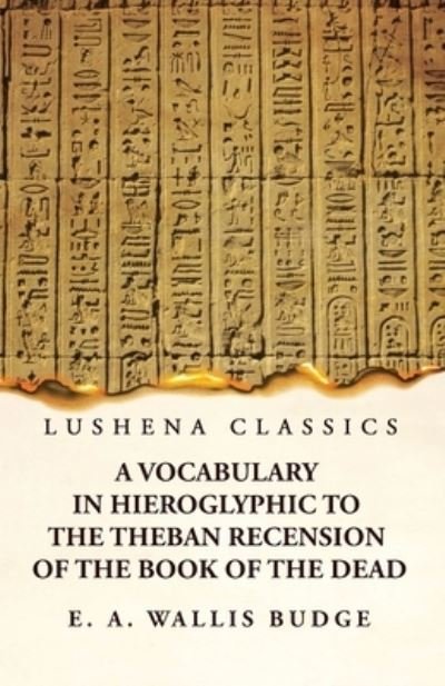 Cover for E a Wallis Budge · Vocabulary in Hieroglyphic to the Theban Recension of the Book of the Dead (Buch) (2023)
