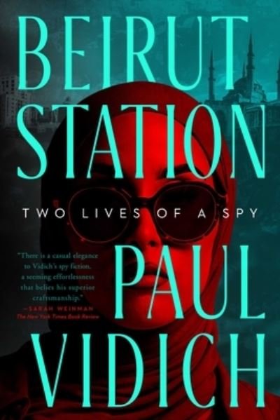 Beirut Station : Two Lives of a Spy - Paul Vidich - Books - Pegasus Books - 9781639365111 - October 3, 2023