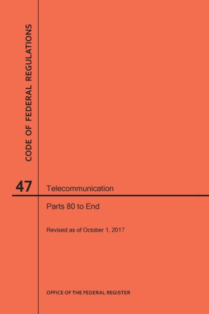 Cover for Nara · Code of Federal Regulations Title 47, Telecommunication, Parts 80-End, 2017 (Paperback Book) (2017)