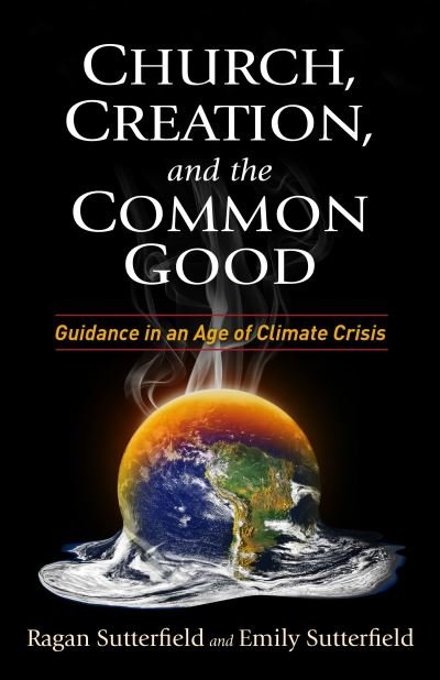 Cover for Ragan Sutterfield · Church, Creation, and the Common Good: Guidance in an Age of Climate Crisis (Pocketbok) (2018)