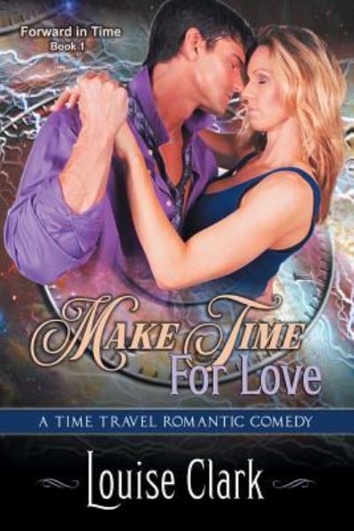 Cover for Louise Clark · Make Time For Love (Forward in Time, Book One): Time Travel Romantic Comedy - Forward in Time (Taschenbuch) (2019)