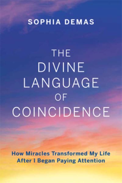 The Divine Language of Coincidence - Sophia Demas - Livros - MASCOT BOOKS - 9781645432111 - 2 de março de 2021