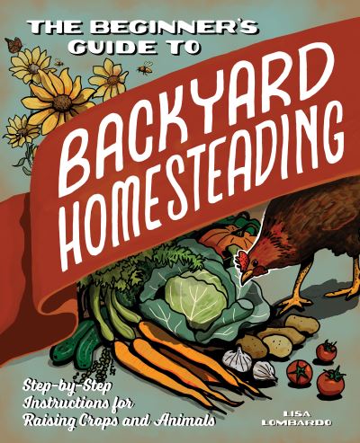 Beginner's Guide to Backyard Homesteading - Lisa Lombardo - Books - Callisto Media Inc. - 9781647397111 - September 1, 2020