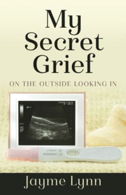 Cover for Jayme Lynn · My Secret Grief: On The Outside Looking In (Paperback Book) (2021)