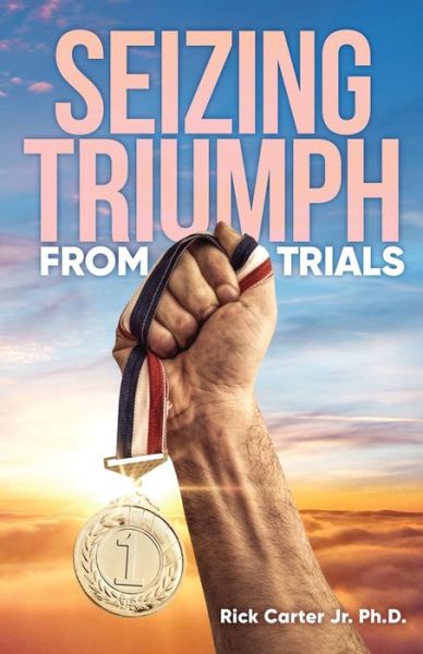 Cover for Jr Rick Carter Ph D · Seizing Triumph From Trials (Paperback Book) (2021)