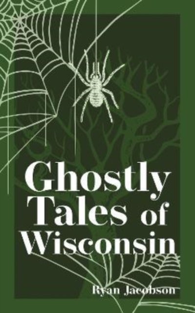Cover for Ryan Jacobson · Ghostly Tales of Wisconsin - Hauntings, Horrors &amp; Scary Ghost Stories (Pocketbok) [2 Revised edition] (2022)