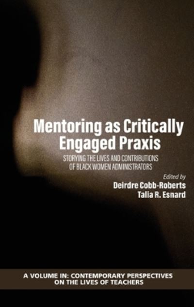 Cover for Mentoring as Critically Engaged Praxis: Storying the Lives and Contributions of Black Women Administrators - Contemporary Perspectives on the Lives of Teachers (Hardcover Book) (2020)
