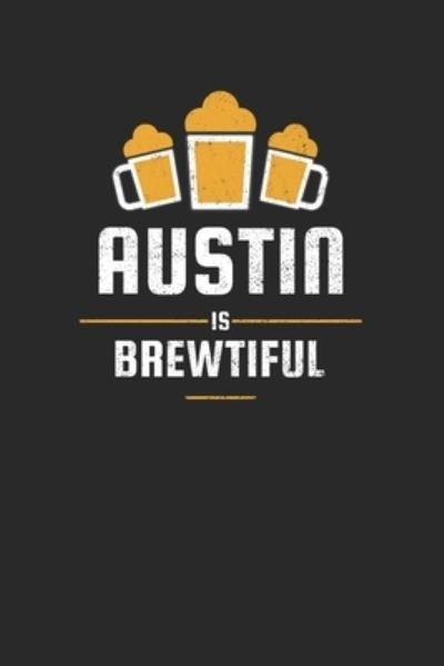 Austin Is Brewtiful - Favorite Hobbies Journals - Livros - Independently published - 9781654649111 - 2 de janeiro de 2020