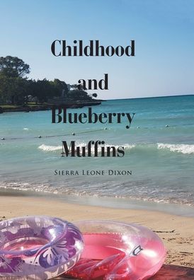 Cover for Sierra Leone Dixon · Childhood and Blueberry Muffins (Hardcover Book) (2021)