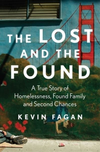 Cover for Kevin Fagan · The Lost and the Found: A True Story of Homelessness, Found Family, and Second Chances (Hardcover Book) (2025)