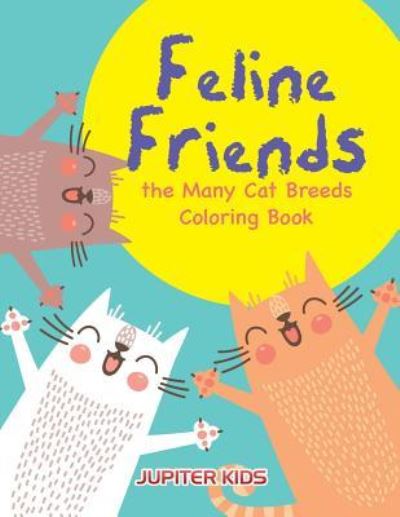 Cover for Jupiter Kids · Feline Friends: the Many Cat Breeds Coloring Book (Paperback Book) (2016)