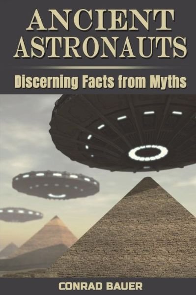 Cover for Conrad Bauer · Ancient Astronauts Discerning Facts from Myths (Taschenbuch) (2018)