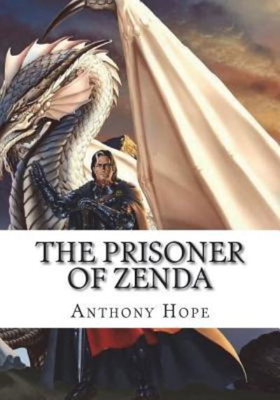 The Prisoner of Zenda - Anthony Hope - Books - Createspace Independent Publishing Platf - 9781723431111 - July 23, 2018