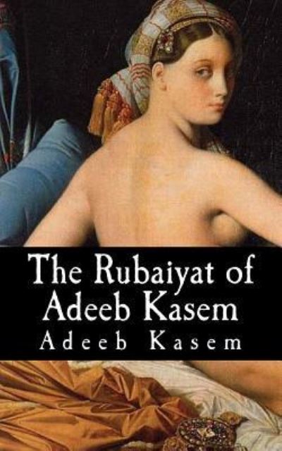 Cover for Adeeb Kasem · The Rubaiyat of Adeeb Kasem (Paperback Book) (2018)