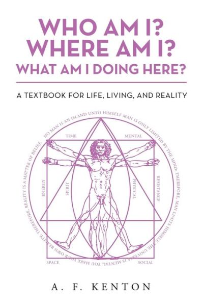 Who Am I? Where Am I? What Am I Doing Here? - A F Kenton - Books - AuthorHouse - 9781728337111 - December 10, 2019