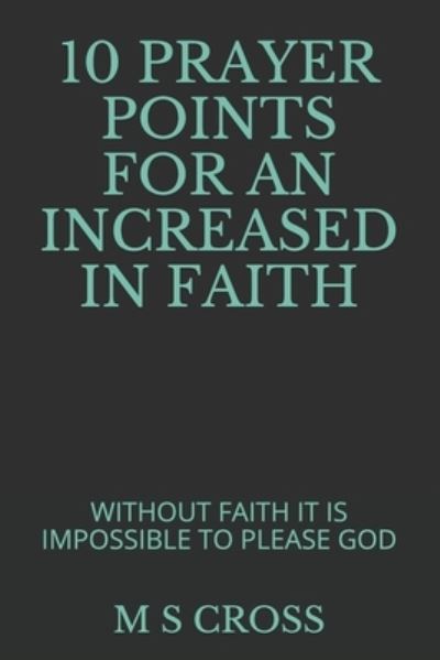 Cover for M S Cross · 10 Prayer Points for an Increased in Faith (Paperback Book) (2018)