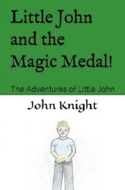 Cover for John Knight · Little John and the Magic Medal! (Paperback Book) (2019)