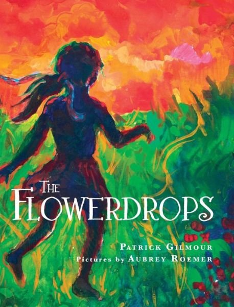 Patrick Gilmour · The Flowerdrops (Hardcover Book) (2020)