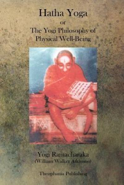 Hatha Yoga - William Walker Atkinson - Książki - Theophania Publishing - 9781770833111 - 6 września 2011